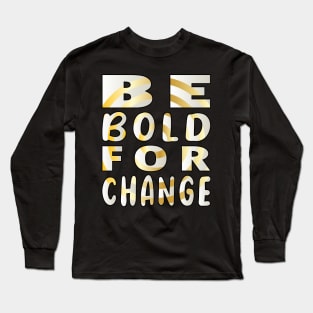 Be Bold for Change Long Sleeve T-Shirt